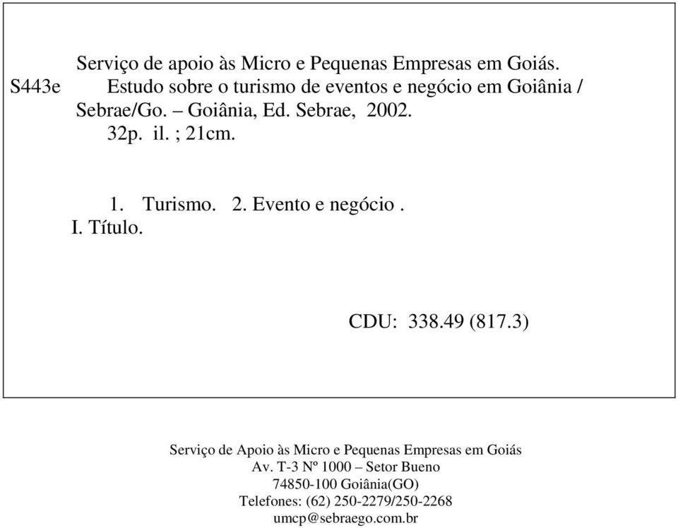 32p. il. ; 21cm. 1. Turismo. 2. Evento e negócio. I. Título. CDU: 338.49 (817.