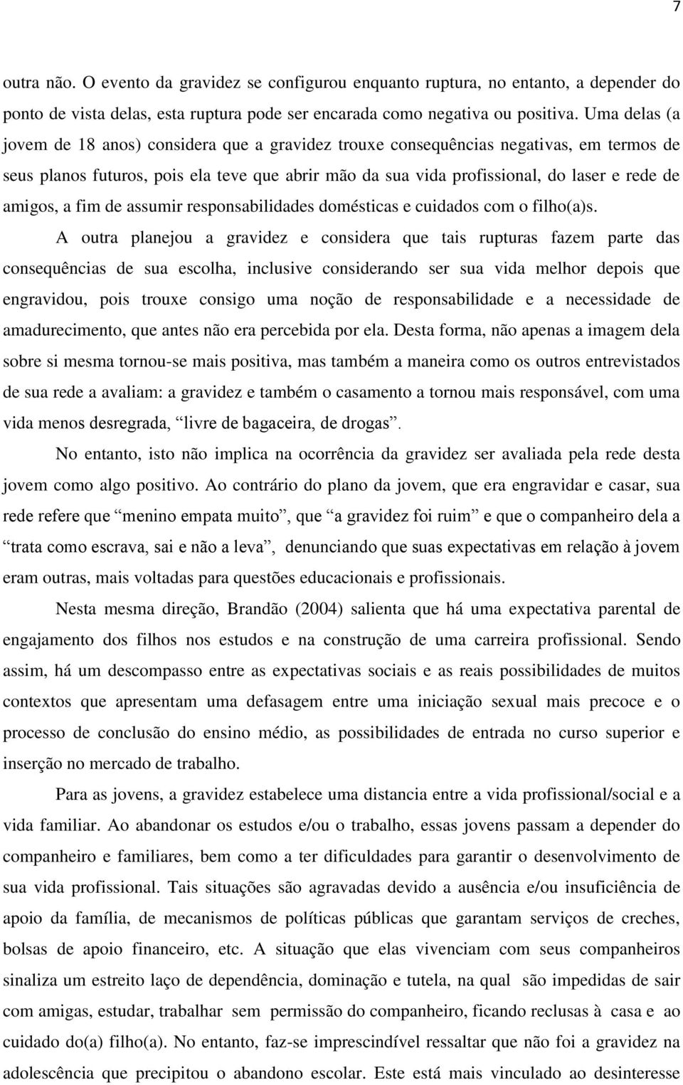 amigos, a fim de assumir responsabilidades domésticas e cuidados com o filho(a)s.