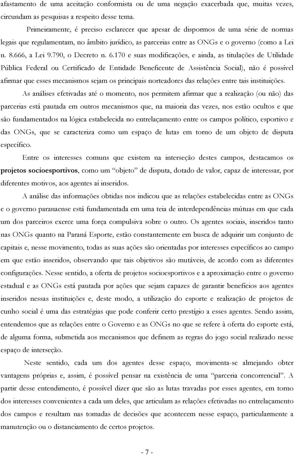 6.170 e suas mdificações, e ainda, as titulações de Utilidade Pública Federal u Certificad de Entidade Beneficente de Assistência Scial), nã é pssível afirmar que esses mecanisms sejam s principais