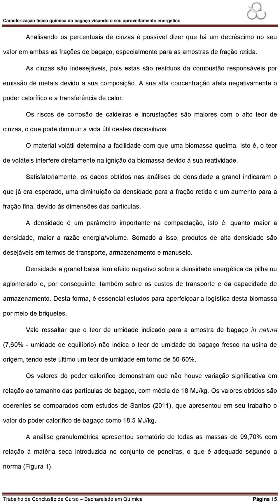 A sua alta concentração afeta negativamente o poder calorífico e a transferência de calor.