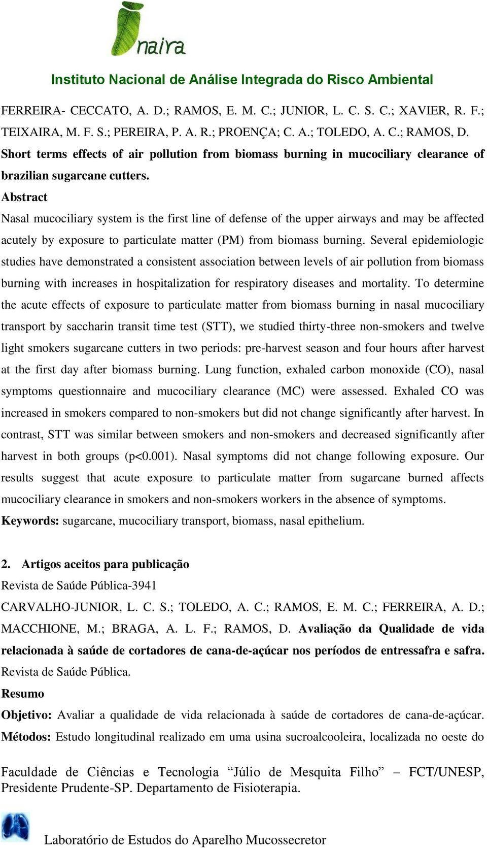 Abstract Nasal mucociliary system is the first line of defense of the upper airways and may be affected acutely by exposure to particulate matter (PM) from biomass burning.