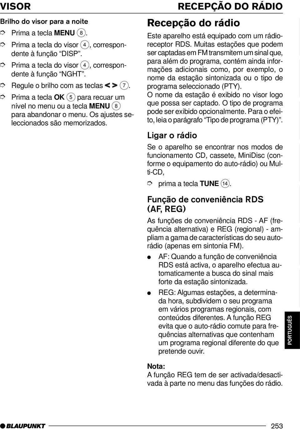 Muitas estações que podem ser captadas em FM transmitem um sinal que, para além do programa, contém ainda informações adicionais como, por exemplo, o nome da estação sintonizada ou o tipo de programa