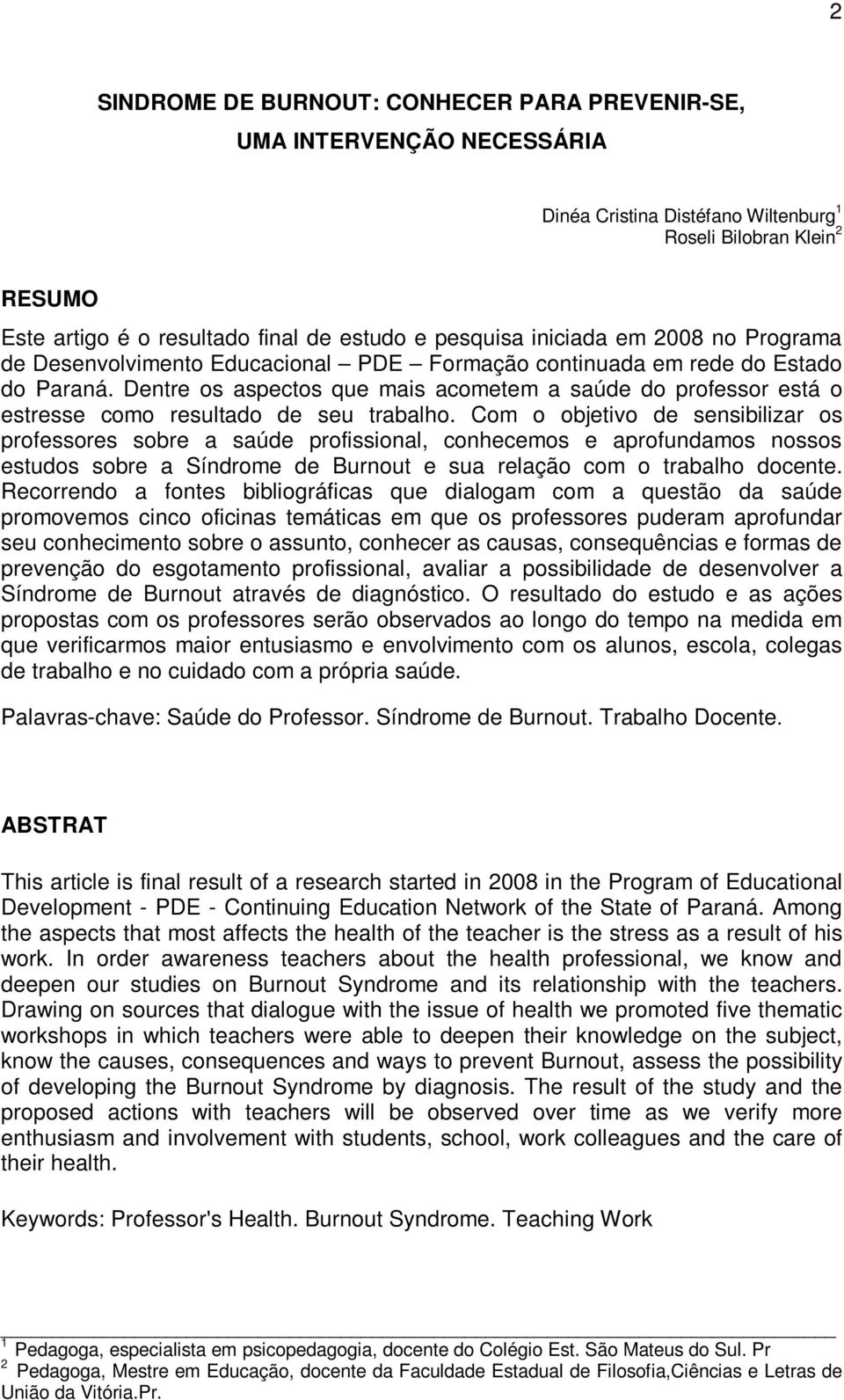 Dentre os aspectos que mais acometem a saúde do professor está o estresse como resultado de seu trabalho.