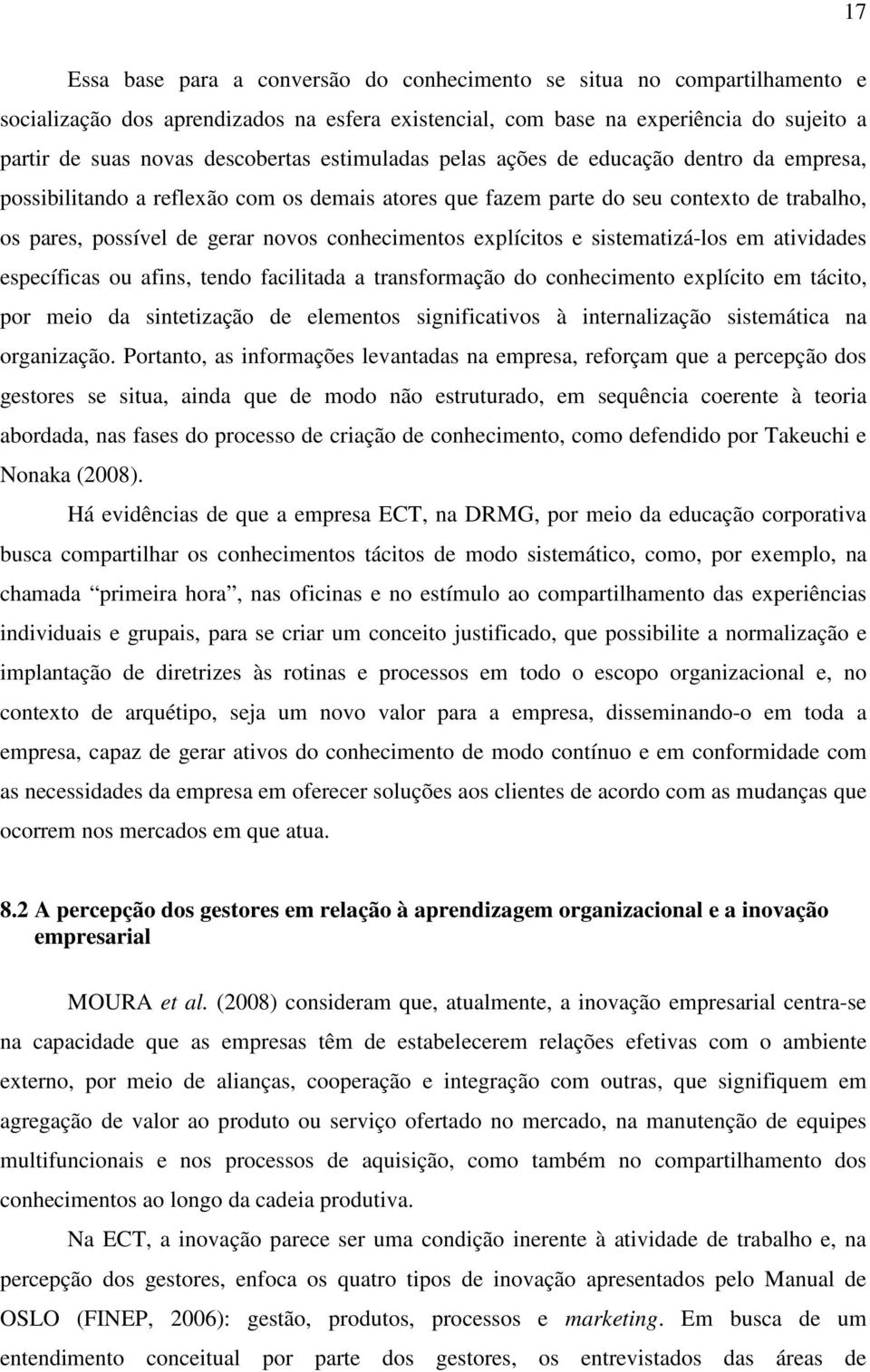 explícitos e sistematizá-los em atividades específicas ou afins, tendo facilitada a transformação do conhecimento explícito em tácito, por meio da sintetização de elementos significativos à