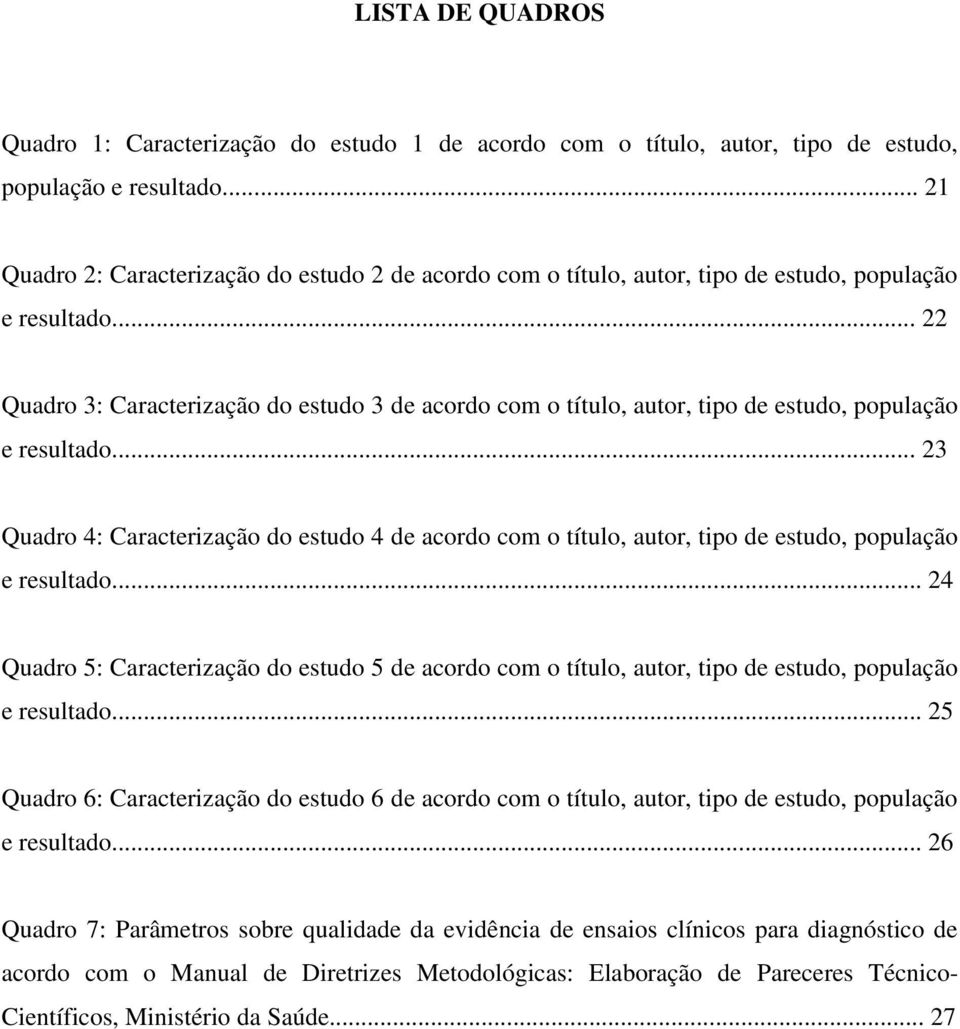 .. 22 Quadro 3: Caracterização do estudo 3 de acordo com o título, autor, tipo de estudo, população e resultado.