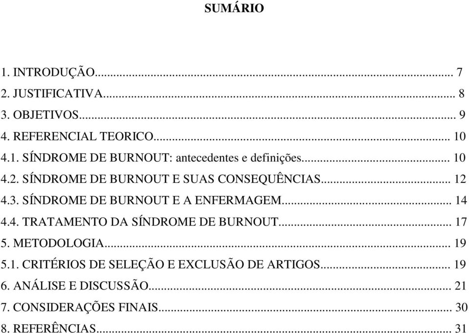 .. 17 5. METODOLOGIA... 19 5.1. CRITÉRIOS DE SELEÇÃO E EXCLUSÃO DE ARTIGOS... 19 6. ANÁLISE E DISCUSSÃO... 21 7.