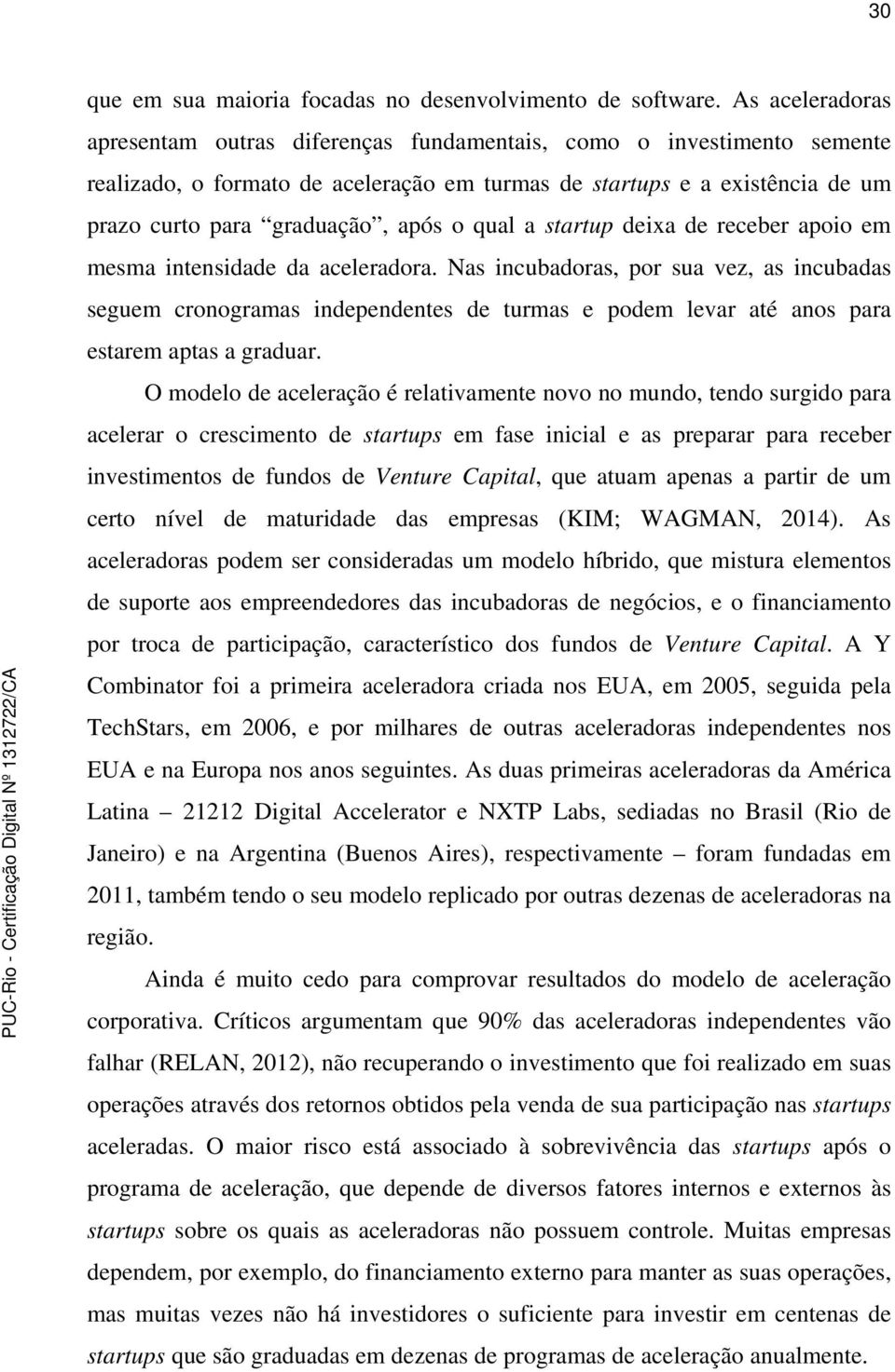 qual a startup deixa de receber apoio em mesma intensidade da aceleradora.