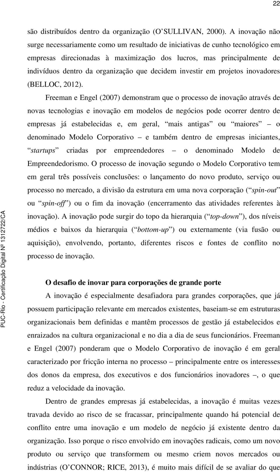 que decidem investir em projetos inovadores (BELLOC, 2012).