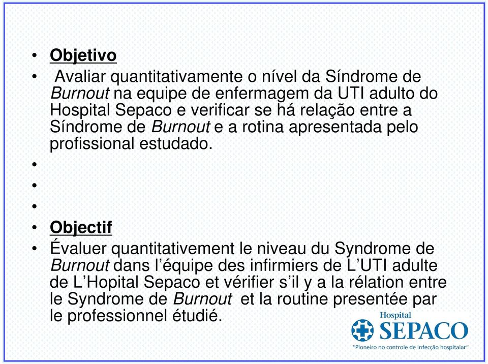 Objectif Évaluer quantitativement le niveau du Syndrome de Burnout dans l équipe des infirmiers de L UTI adulte de L