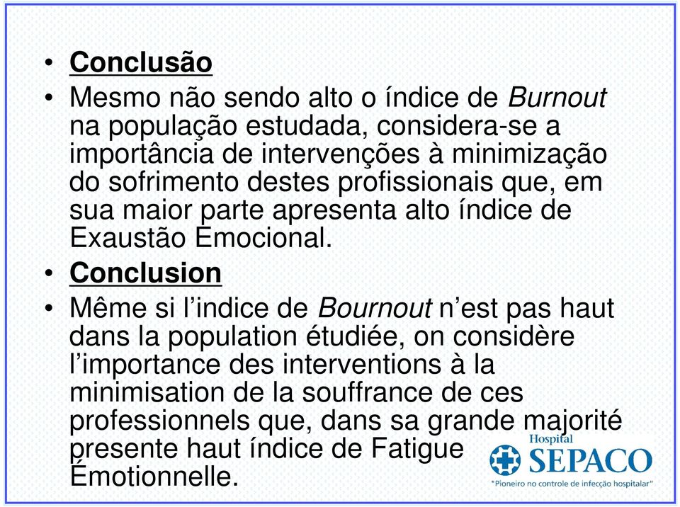 Conclusion Même si l indice de Bournout n est pas haut dans la population étudiée, on considère l importance des