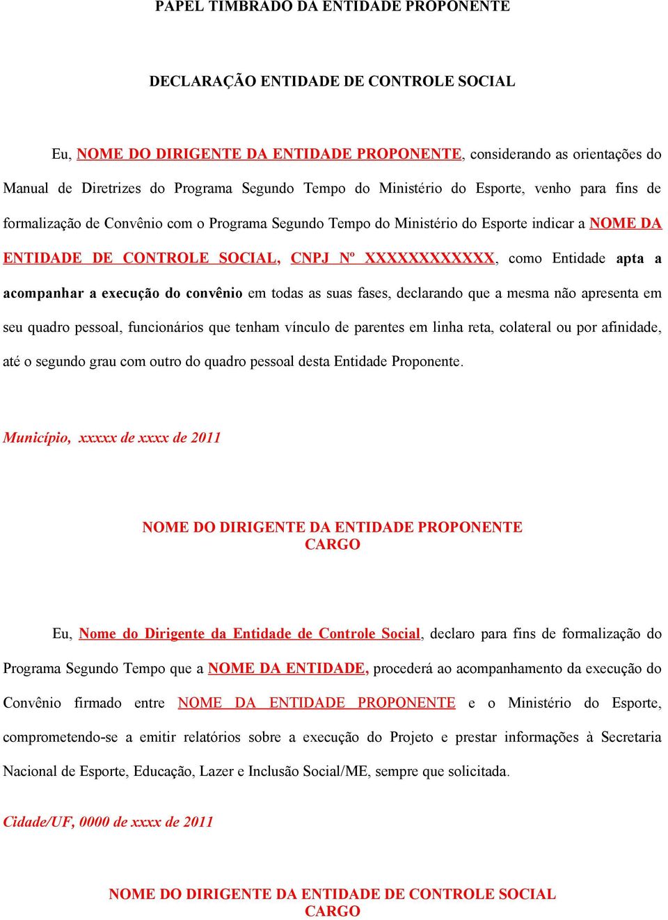 do convênio em todas as suas fases, declarando que a mesma não apresenta em seu quadro pessoal, funcionários que tenham vínculo de parentes em linha reta, colateral ou por afinidade, até o segundo