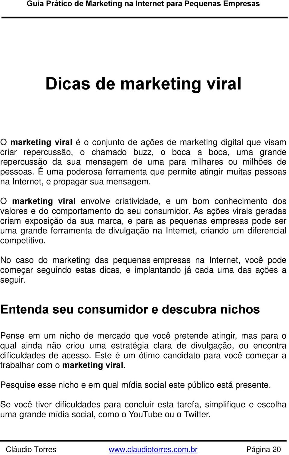 O PDUNHWLQJ YLUDO envolve criatividade, e um bom conhecimento dos valores e do comportamento do seu consumidor.