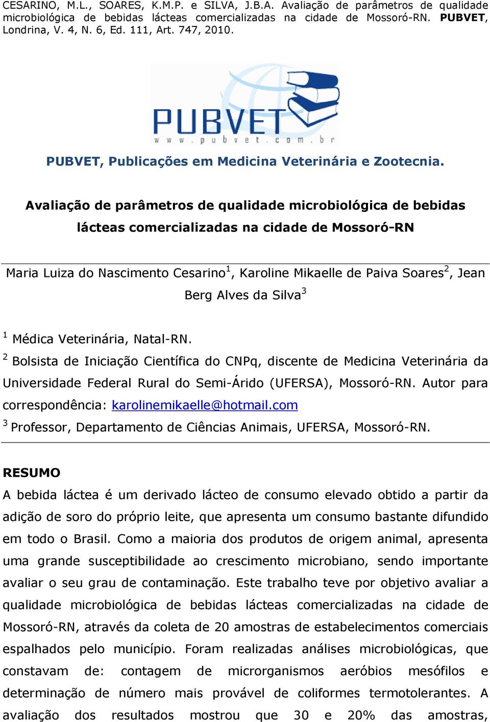 Alves da Silva 3 1 Médica Veterinária, Natal-RN. 2 Bolsista de Iniciação Científica do CNPq, discente de Medicina Veterinária da Universidade Federal Rural do Semi-Árido (UFERSA), Mossoró-RN.