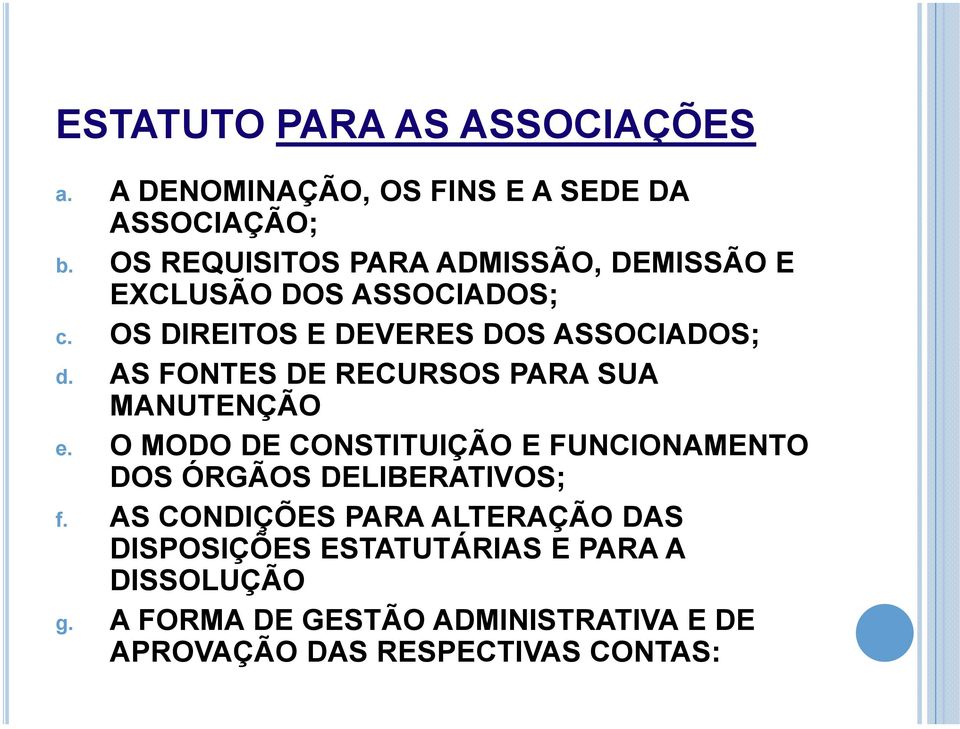 AS FONTES DE RECURSOS PARA SUA MANUTENÇÃO e. O MODO DE CONSTITUIÇÃO E FUNCIONAMENTO DOS ÓRGÃOS DELIBERATIVOS; f.