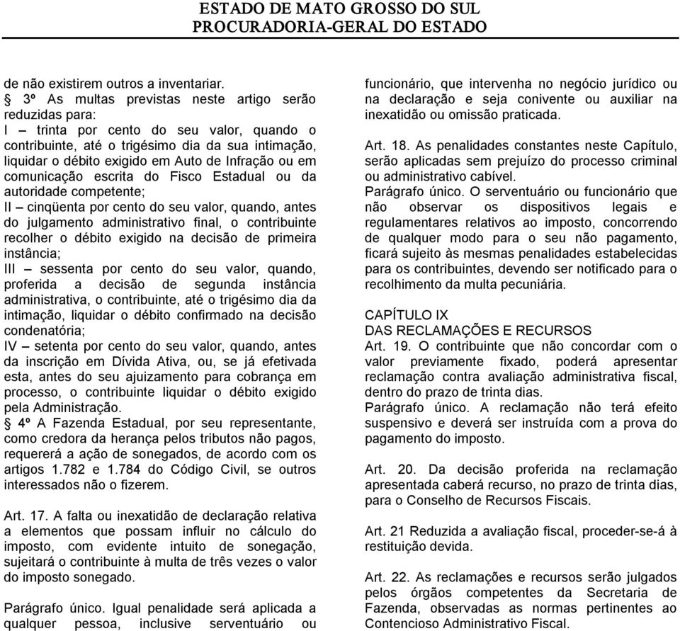 ou em comunicação escrita do Fisco Estadual ou da autoridade competente; II cinqüenta por cento do seu valor, quando, antes do julgamento administrativo final, o contribuinte recolher o débito