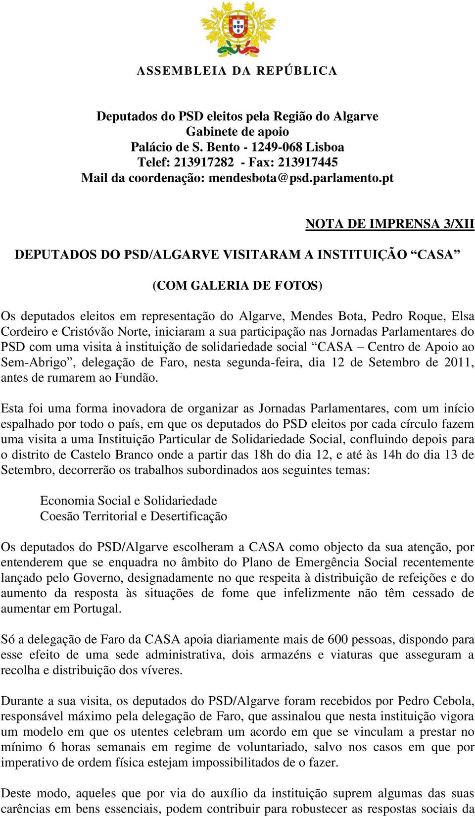 Cristóvão Norte, iniciaram a sua participação nas Jornadas Parlamentares do PSD com uma visita à instituição de solidariedade social CASA Centro de Apoio ao Sem-Abrigo, delegação de Faro, nesta