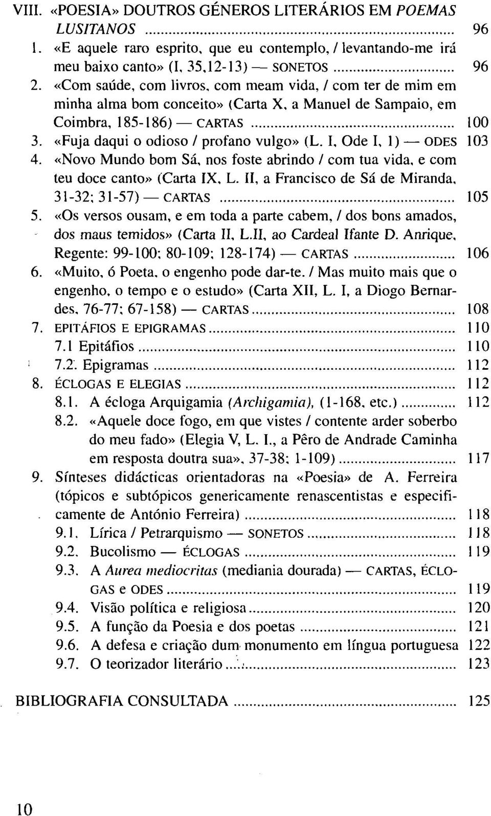 I, Ode I, 1) ODES 103 4. «Novo Mundo bom Sá, nos foste abrindo / com tua vida, e com teu doce canto» (Carta IX, L. II, a Francisco de Sá de Miranda, 31-32; 31-57) CARTAS 105 5.