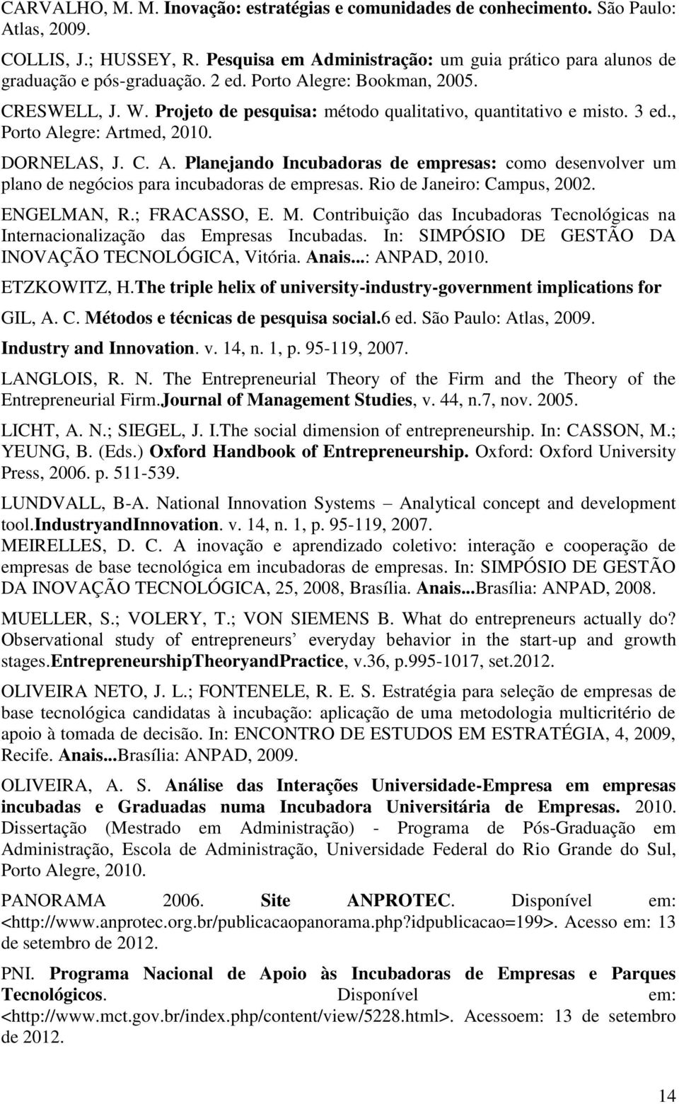 Rio de Janeiro: Campus, 2002. ENGELMAN, R.; FRACASSO, E. M. Contribuição das Incubadoras Tecnológicas na Internacionalização das Empresas Incubadas.