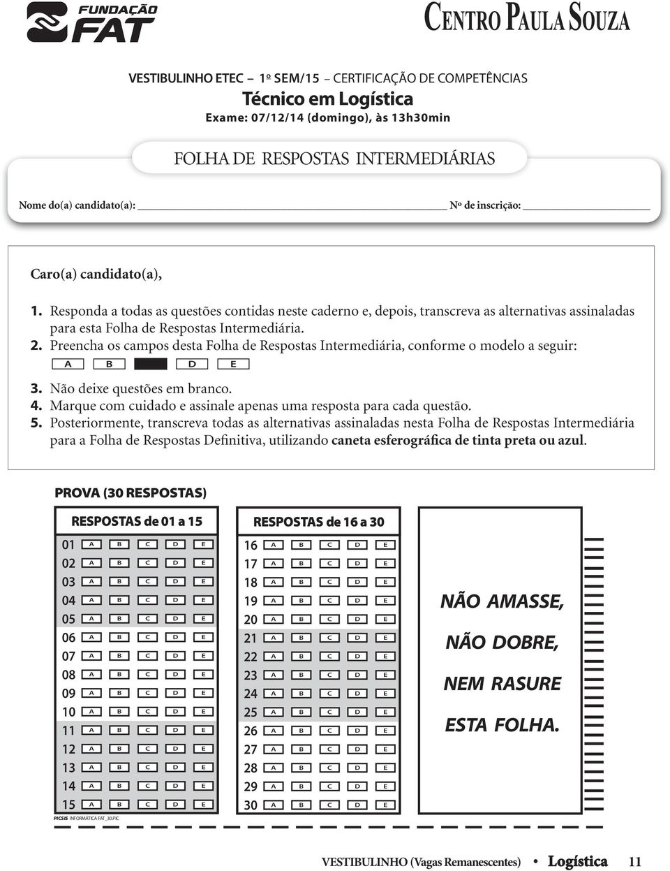 Respostas Intermediária, conforme o modelo a seguir: B D E 3 Não deixe questões em branco 4 Marque com cuidado e assinale apenas uma resposta para cada questão 5 Posteriormente, transcreva todas as