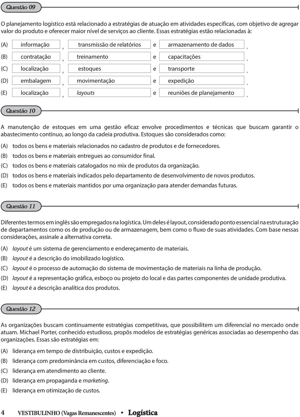 movimentação e expedição (E) localização, layouts e reuniões de planejamento Questão 10 manutenção de estoques em uma gestão eficaz envolve procedimentos e técnicas que buscam garantir o