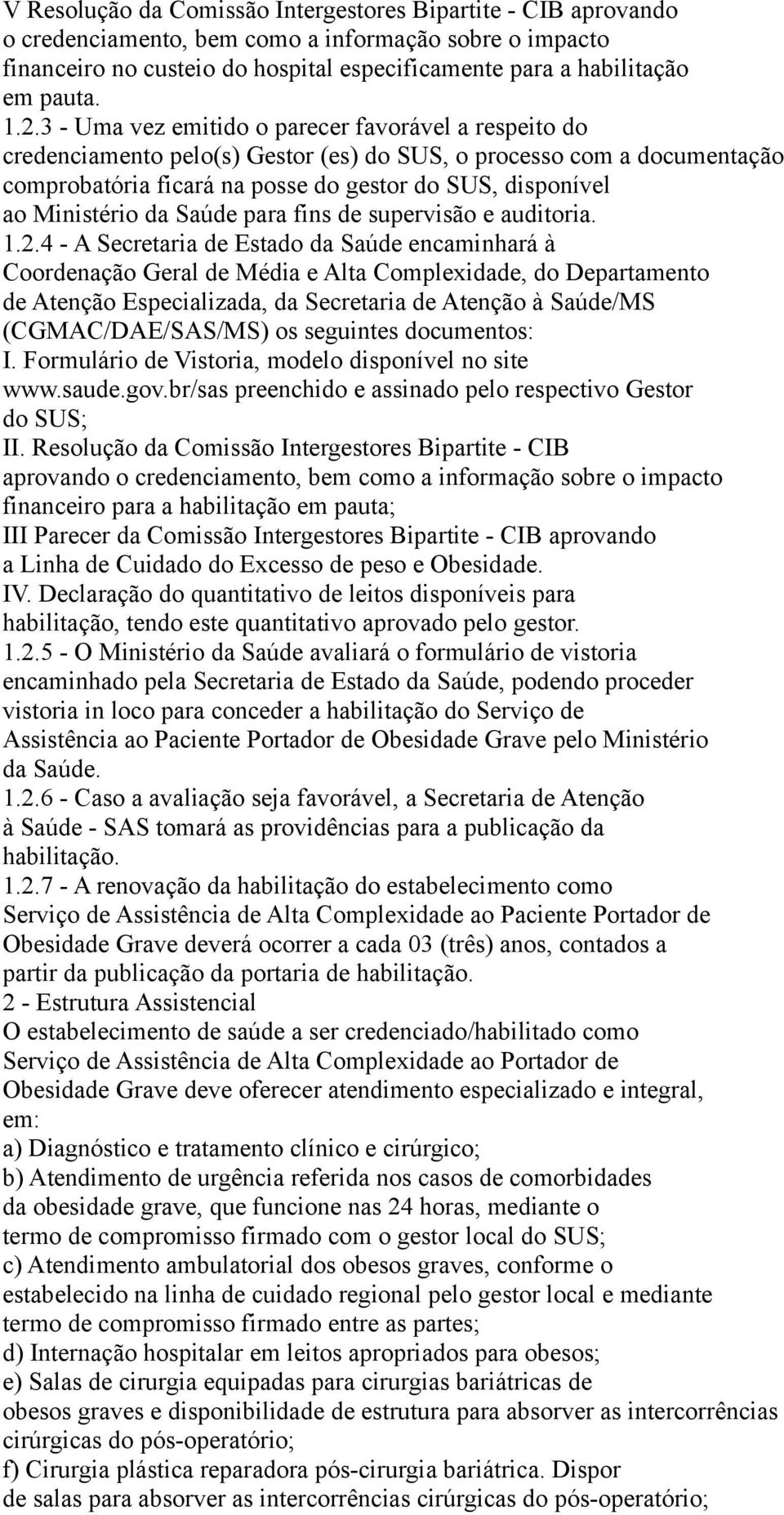 Ministério da Saúde para fins de supervisão e auditoria. 1.2.