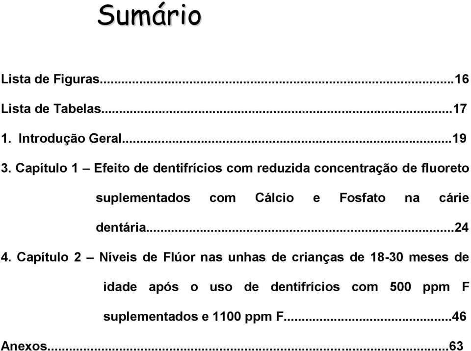 Cálcio e Fosfato na cárie dentária...24 4.