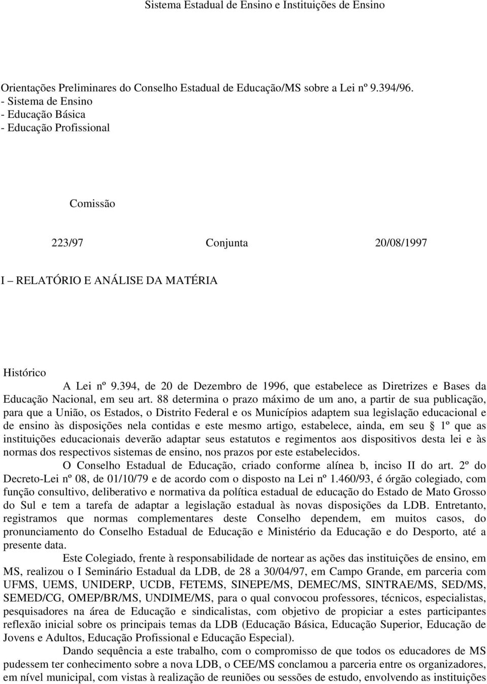 394, de 20 de Dezembro de 1996, que estabelece as Diretrizes e Bases da Educação Nacional, em seu art.