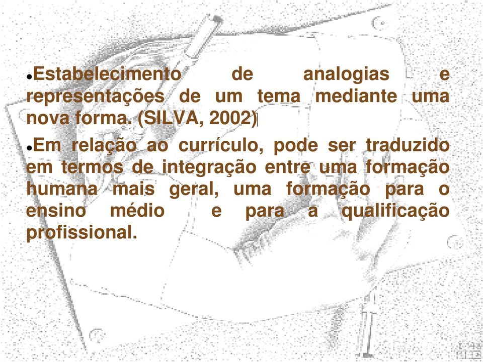 (SILVA, 2002) Em relação ao currículo, pode ser traduzido em termos