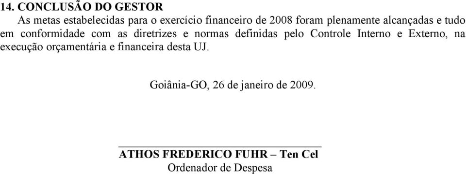 definidas pelo Controle Interno e Externo, na execução orçamentária e financeira