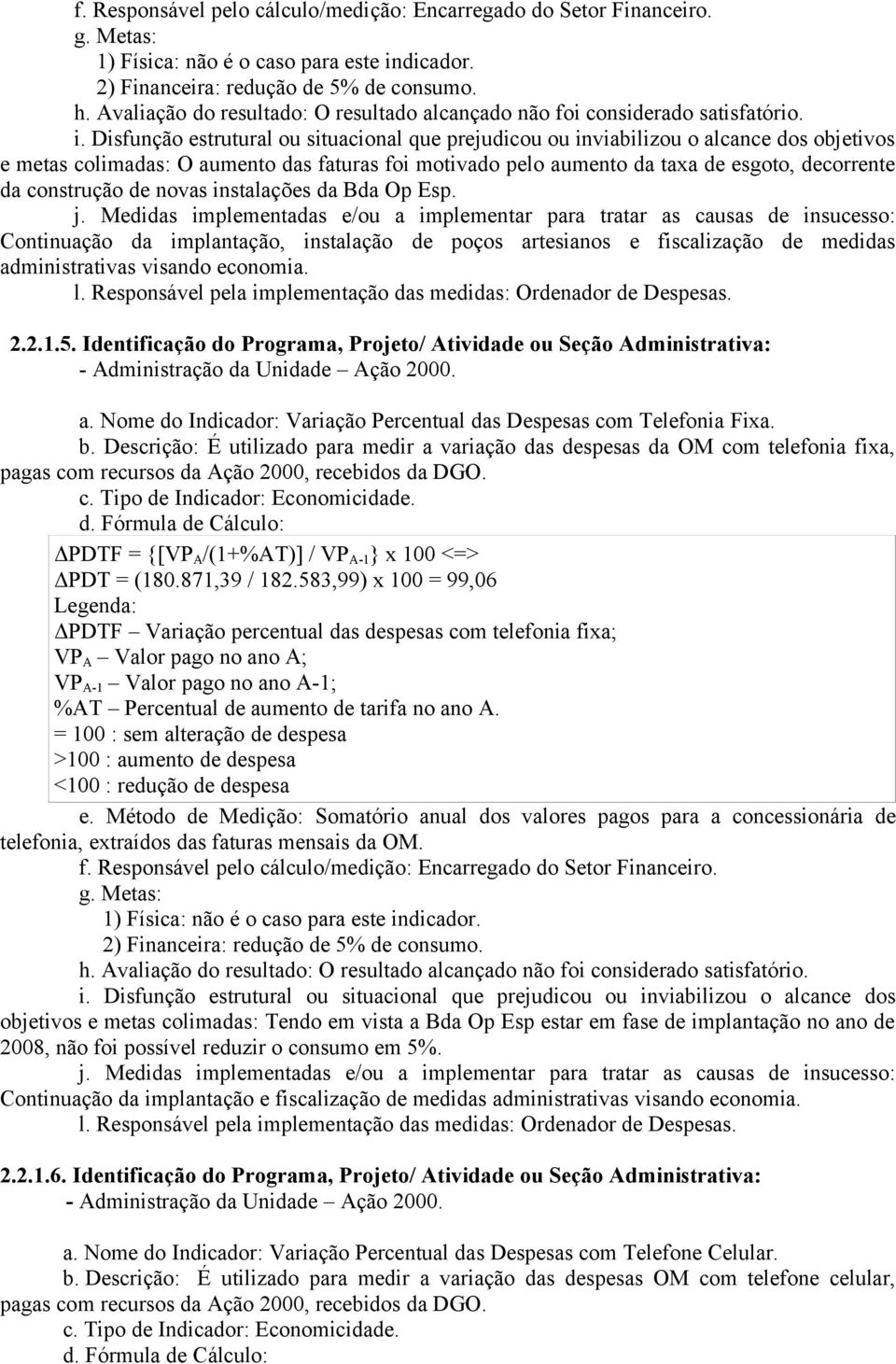 e metas colimadas: O aumento das faturas foi motivado pelo aumento da taxa de esgoto, decorrente da construção de novas instalações da Bda Op Esp. j.