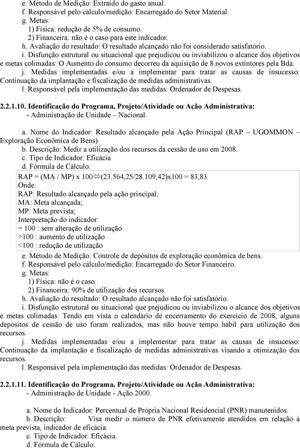 Medidas implementadas e/ou a implementar para tratar as causas de insucesso: Continuação da implantação e fiscalização de medidas administrativas. 2.2.1.10.