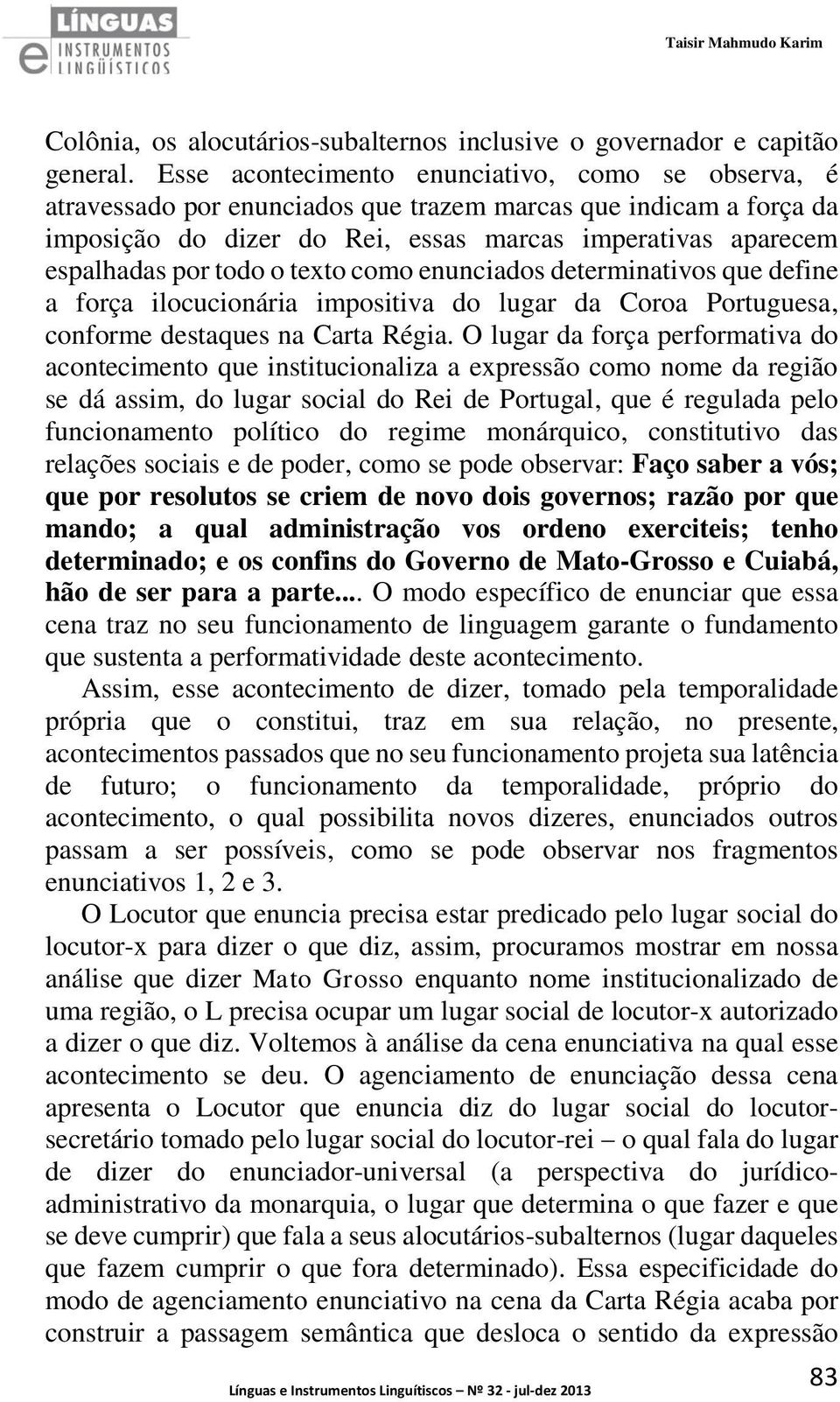 o texto como enunciados determinativos que define a força ilocucionária impositiva do lugar da Coroa Portuguesa, conforme destaques na Carta Régia.