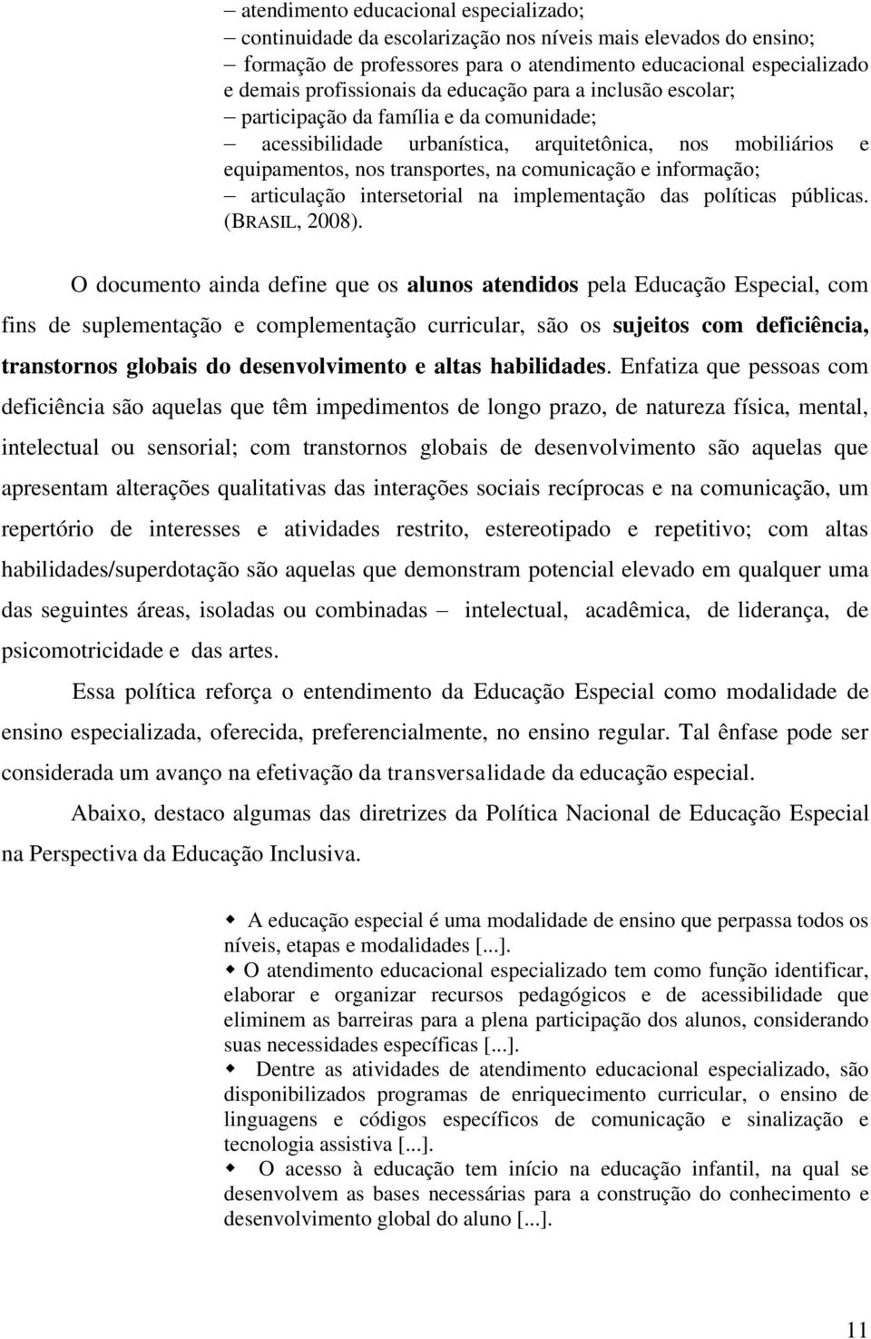 articulação intersetorial na implementação das políticas públicas. (BRASIL, 2008).