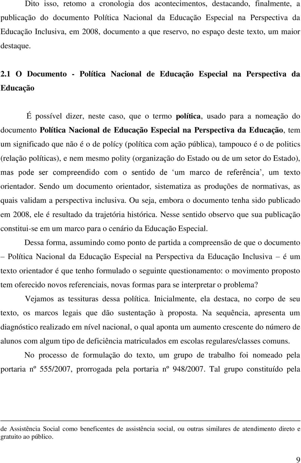 1 O Documento - Política Nacional de Educação Especial na Perspectiva da Educação É possível dizer, neste caso, que o termo política, usado para a nomeação do documento Política Nacional de Educação