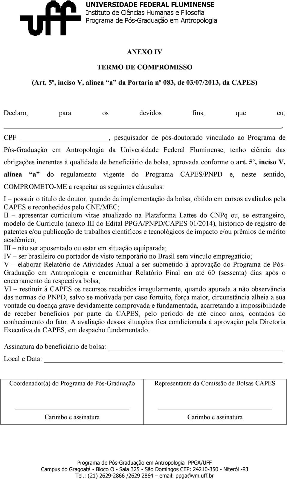 Universidade Federal Fluminense, tenho ciência das obrigações inerentes à qualidade de beneficiário de bolsa, aprovada conforme o art.