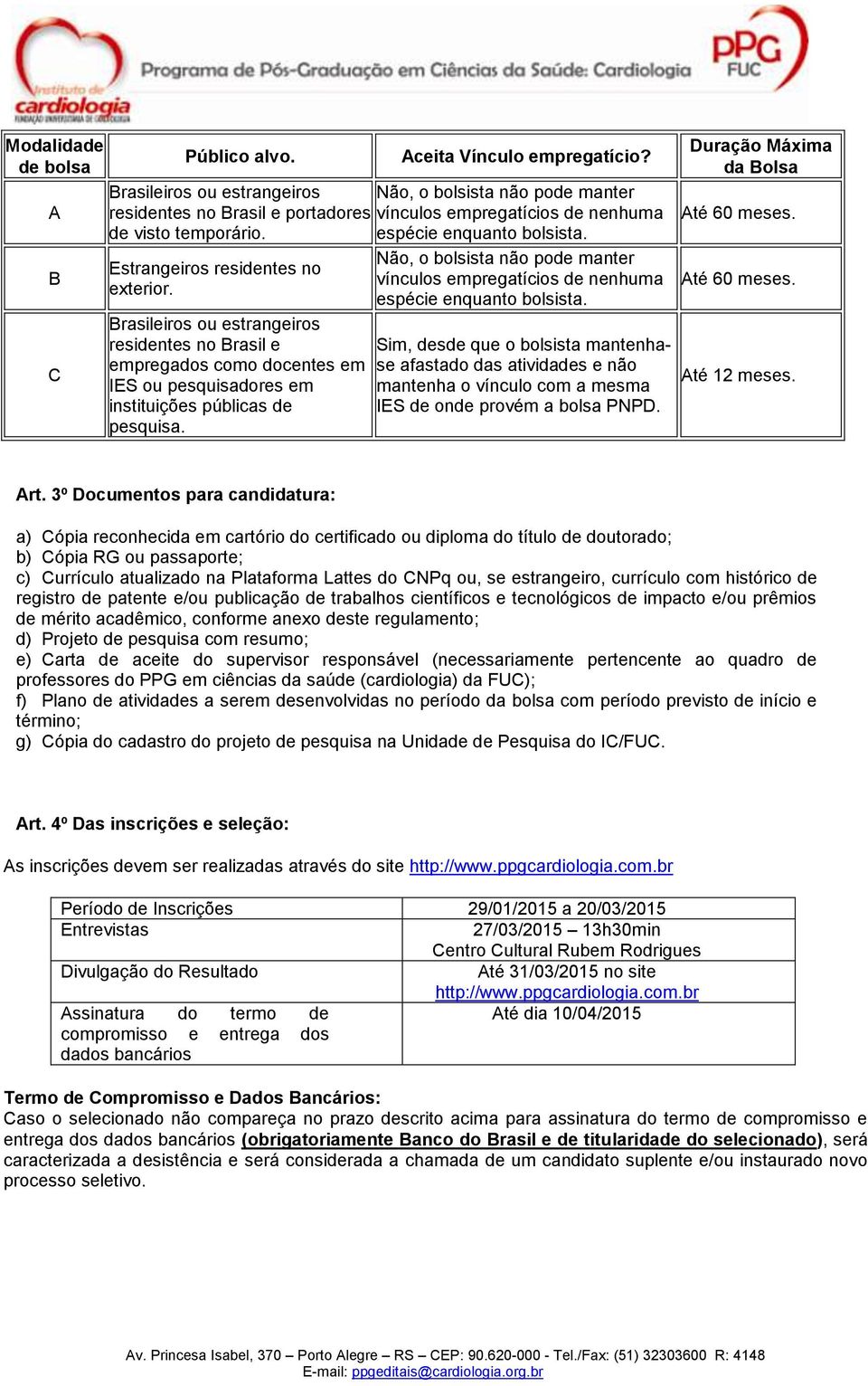 Estrangeiros residentes no exterior. Brasileiros ou estrangeiros residentes no Brasil e empregados como docentes em IES ou pesquisadores em instituições públicas de pesquisa.