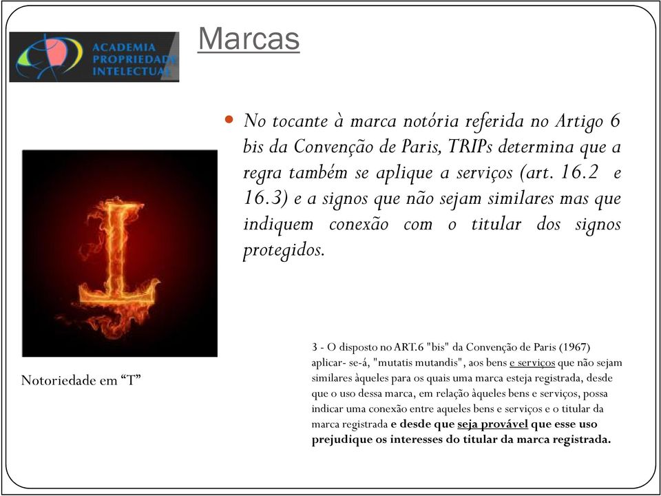 6 "bis" da Convenção de Paris (1967) aplicar- se-á, "mutatis mutandis", aos bens e serviços que não sejam similares àqueles para os quais uma marca esteja registrada, desde que