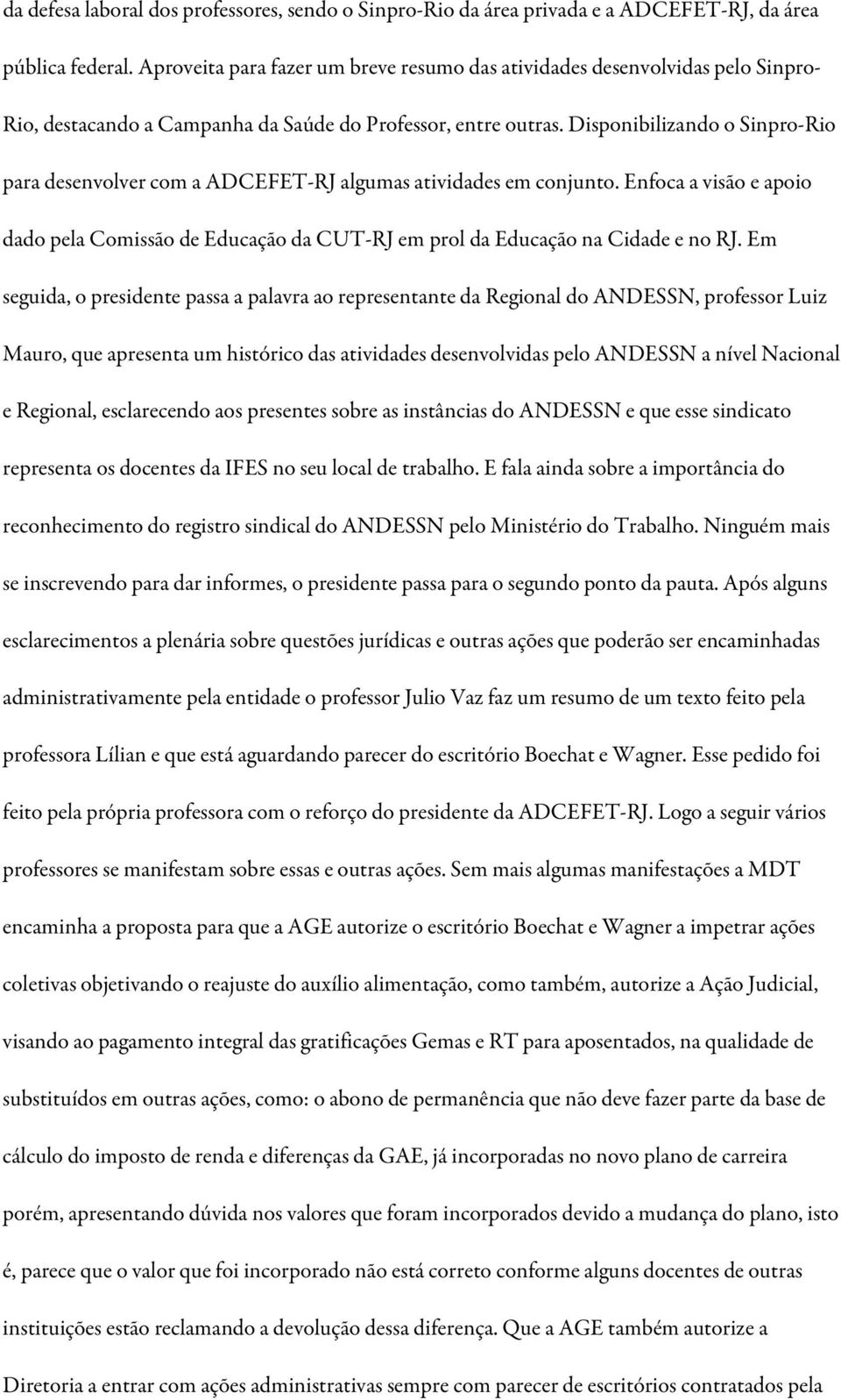 Disponibilizando o Sinpro-Rio para desenvolver com a ADCEFET-RJ algumas atividades em conjunto. Enfoca a visão e apoio dado pela Comissão de Educação da CUT-RJ em prol da Educação na Cidade e no RJ.