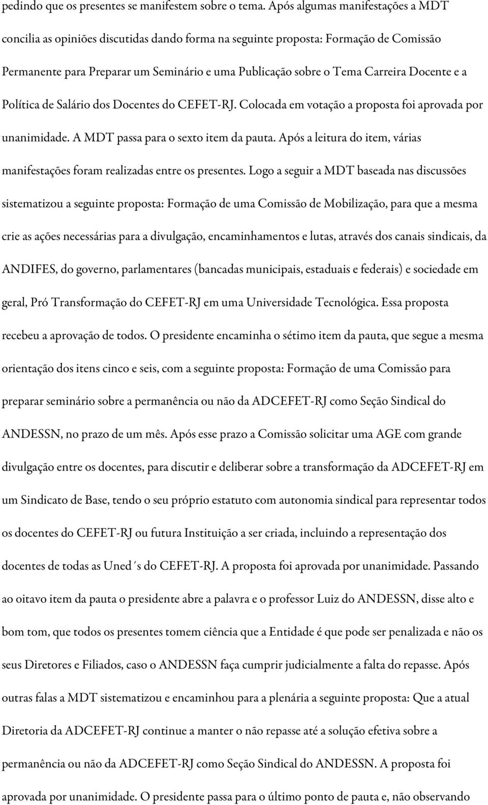 Docente e a Política de Salário dos Docentes do CEFET-RJ. Colocada em votação a proposta foi aprovada por unanimidade. A MDT passa para o sexto item da pauta.