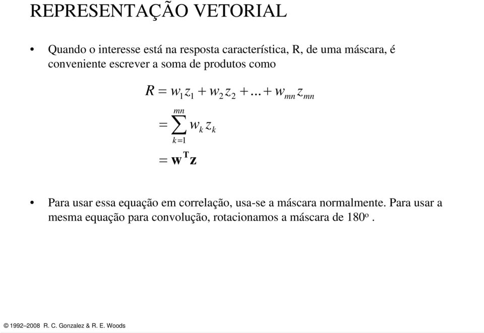 .. mn mn mn w z k k k 1 w T z Para usar essa equação em correlação usa-se a