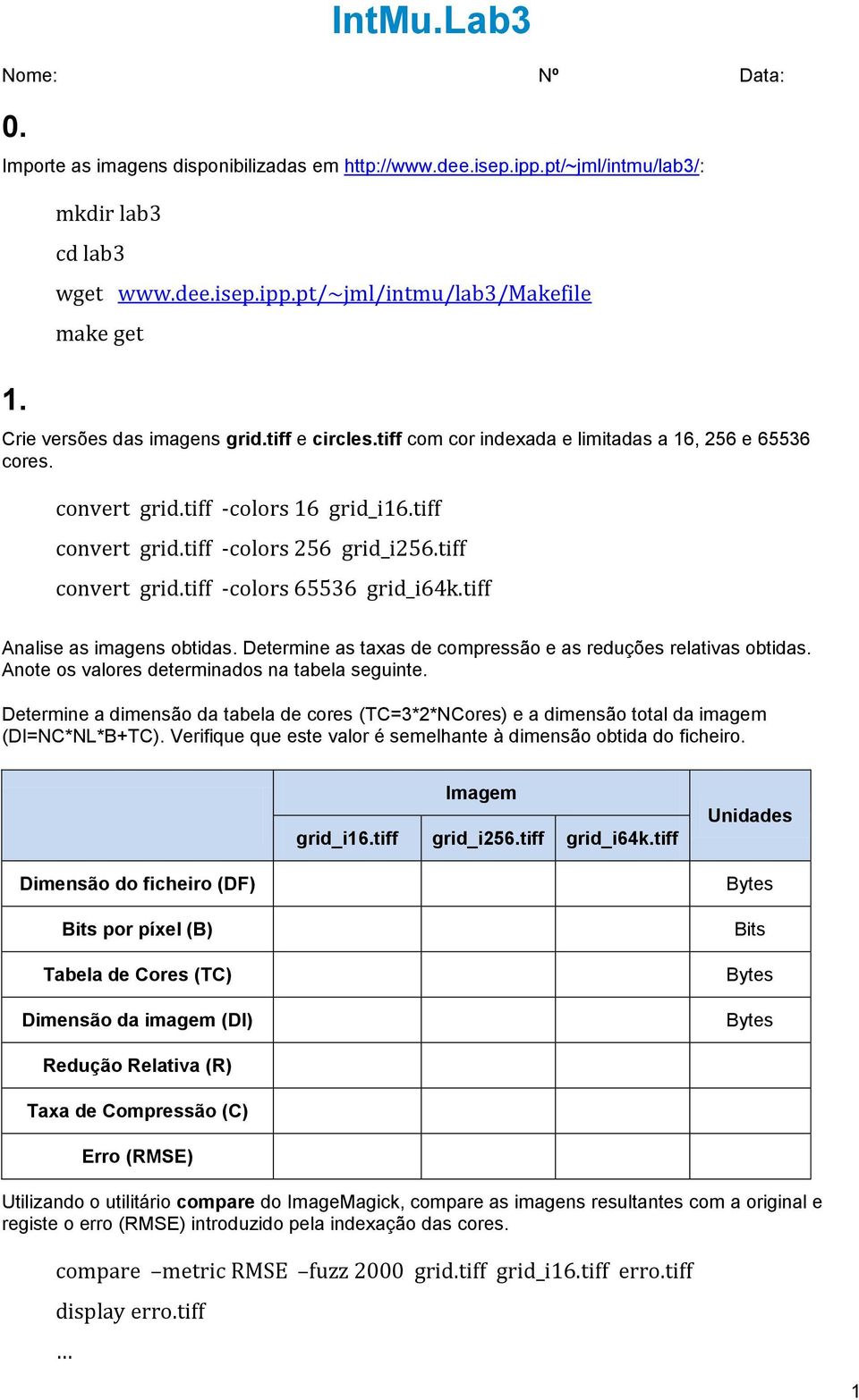 tiff Analise as imagens obtidas. Determine as taxas de compressão e as reduções relativas obtidas. Anote os valores determinados na tabela seguinte.