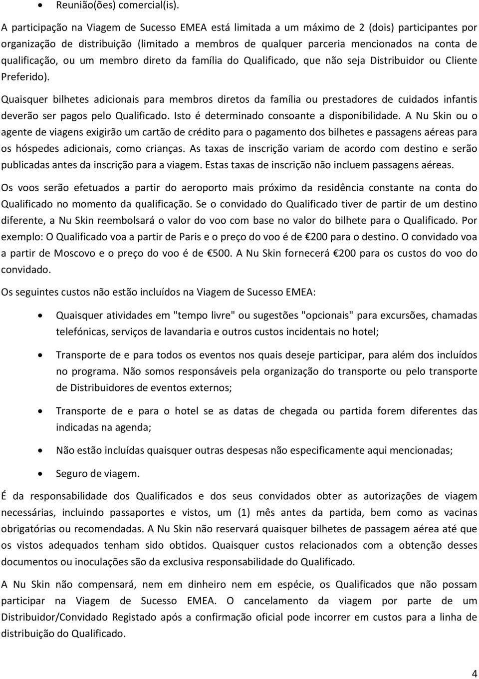 qualificação, ou um membro direto da família do Qualificado, que não seja Distribuidor ou Cliente Preferido).