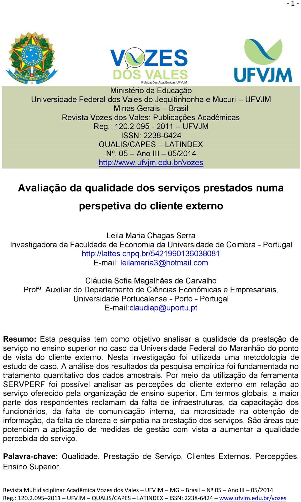 br/vozes Avaliação da qualidade dos serviços prestados numa perspetiva do cliente externo Leila Maria Chagas Serra Investigadora da Faculdade de Economia da Universidade de Coimbra - Portugal