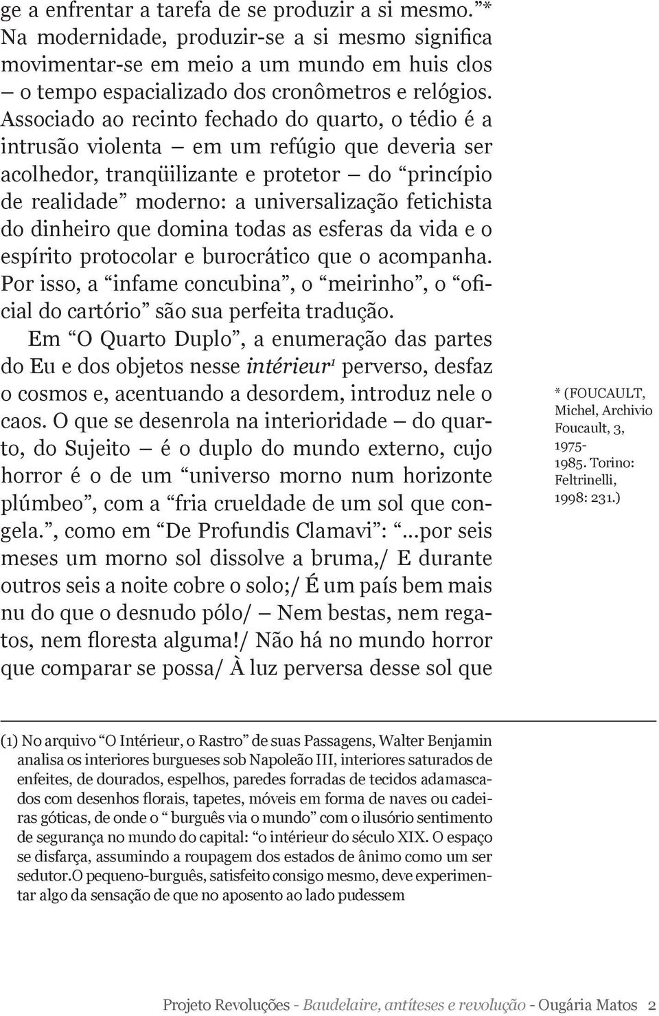 fetichista do dinheiro que domina todas as esferas da vida e o espírito protocolar e burocrático que o acompanha.