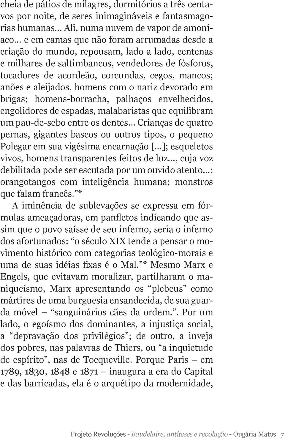 anões e aleijados, homens com o nariz devorado em brigas; homens-borracha, palhaços envelhecidos, engolidores de espadas, malabaristas que equilibram um pau-de-sebo entre os dentes.