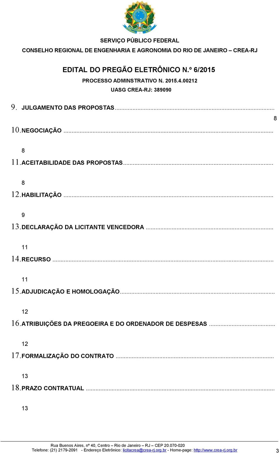 ATRIBUIÇÕES DA PREGOEIRA E DO ORDENADOR DE DESPESAS... 12 17.FORMALIZAÇÃO DO CONTRATO... 13 18.