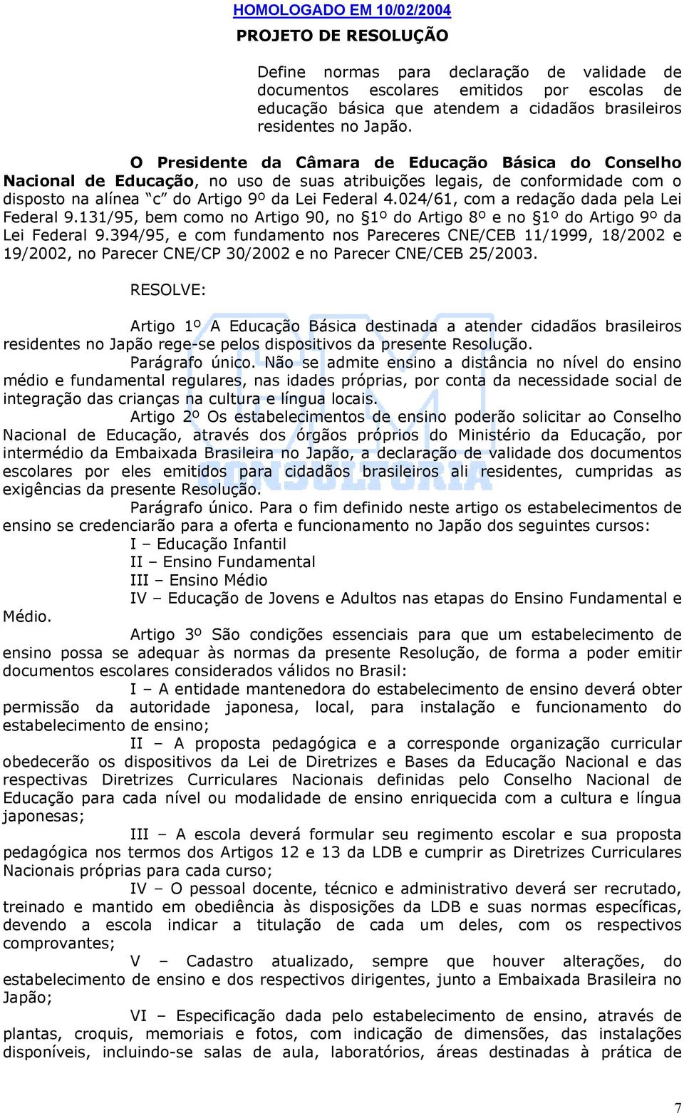 024/61, com a redação dada pela Lei Federal 9.131/95, bem como no Artigo 90, no 1º do Artigo 8º e no 1º do Artigo 9º da Lei Federal 9.