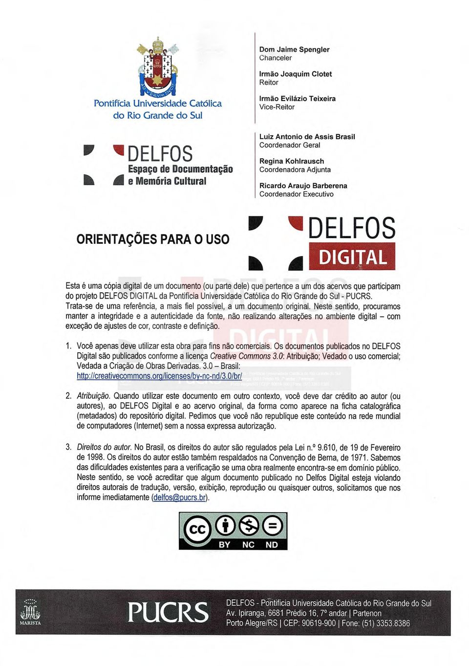 digital de um documento (ou parte dele) que pertence a um dos acervos que participam do projeto DELFOS DIGITAL da Pontifícia Universidade Católica do Rio Grande do Sul - PUCRS.