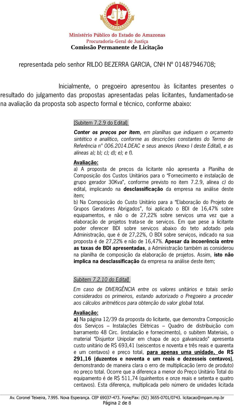 9 do Edital] Conter os preços por item, em planilhas que indiquem o orçamento sintético e analítico, conforme as descrições constantes do Termo de Referência n 006.2014.