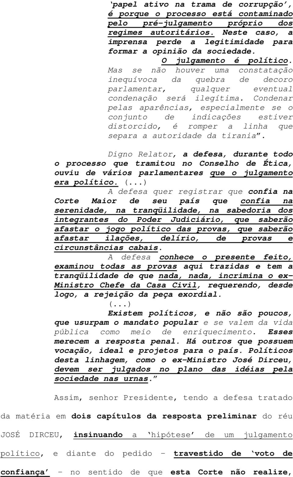 Mas se não houver uma constatação inequívoca da quebra de decoro parlamentar, qualquer eventual condenação será ilegítima.